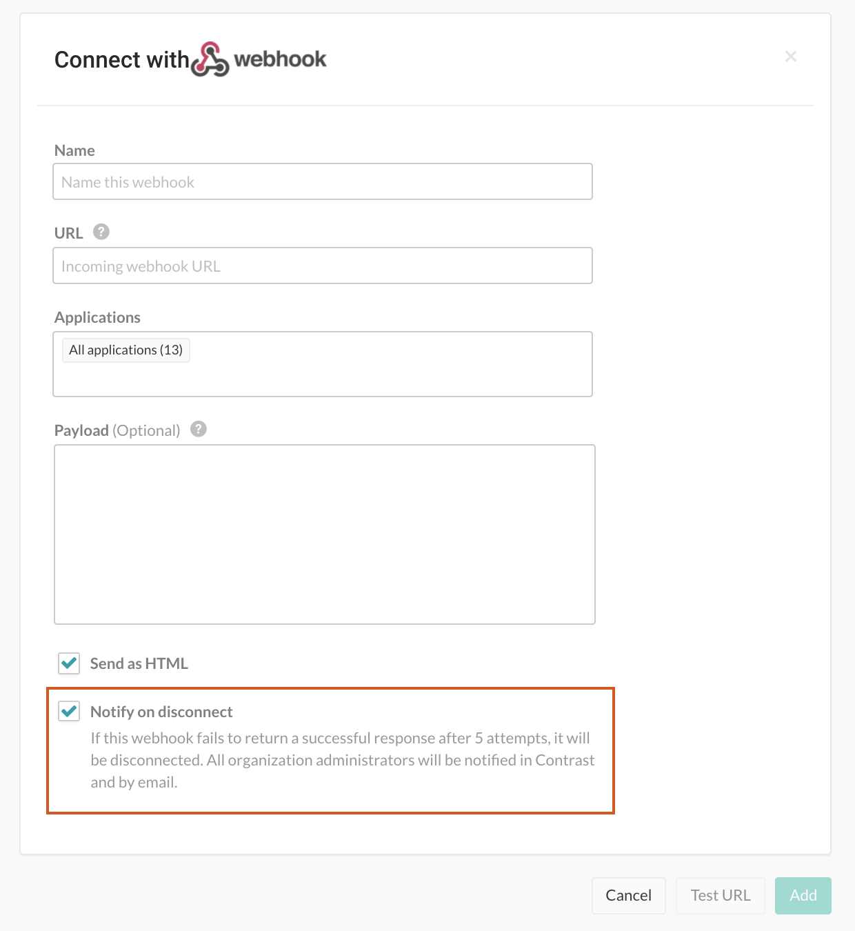 Notify on disconnect. If this webhook fails to return a successful response after 5 attempts, it will be disconnected. All organization administrators will be notified in Contrast and by email.